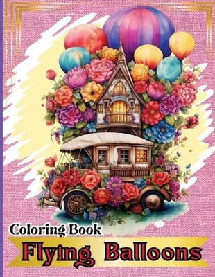 Fliegende Luftballons Malbuch: Heißluftballon Malbuch - 50 schöne Hot Ai