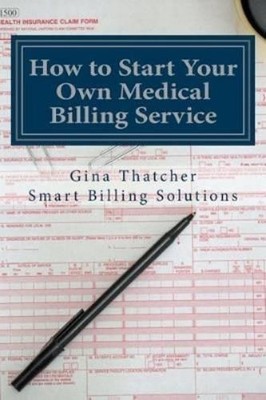 Gina Thatcher How to Start Your Own Medical Billing Se (Taschenbuch) (US IMPORT)