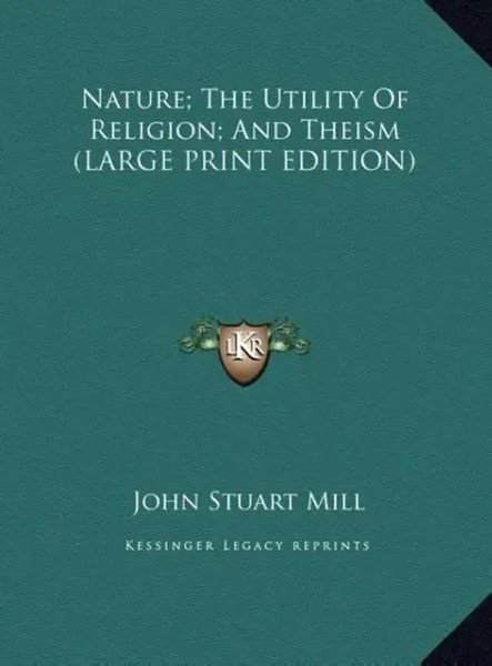 John Stuart Mill | Nature; The Utility Of Religion; And Theism (Large Print...-image