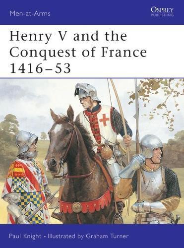 Paul Knight Henry V and the Conquest of France 1416–53 (Tascabile) Men-at-Arms