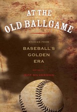 At the Old Ballgame: Stories From Baseball's Golden Era by Jeff Silverman (Engli