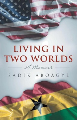 Sadik Aboagye | Living in Two Worlds | Taschenbuch | Englisch (2015) | A Memoir