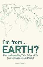 I'm from...Earth?: How Understanding Third Culture Kids Can Connect a Divided