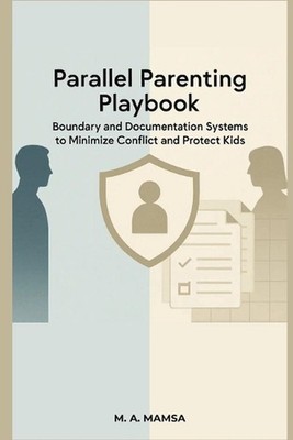 Parallel Parenting Playbook: Boundary and Documentation Systems to Minimize Conf