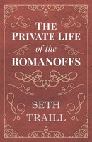 Seth Traill | The Private Life Of The Romanoffs | Taschenbuch | Englisch (2018)