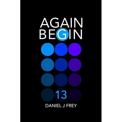 Again Begin 13 : Day Three -  NEW Daniel Frey 2018