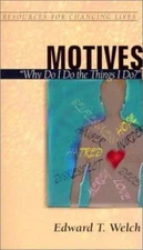 Motives: Why Do I Do the Things I Do? by Welch, Edward T.
