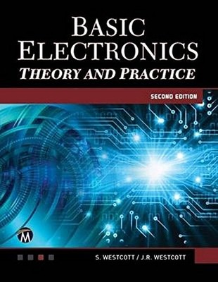 BASIC ELECTRONICS [OP]: THEORY AND PRACTICE By Sean Westcott & Jean VG