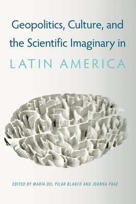 Geopolitics, Culture, and the Scientific Imaginary in Latin America Taschenbuch