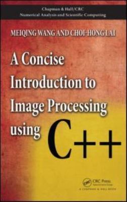 Concise Introduction to Image Processing Using C++, Hardcover by Wang, Meiqin...