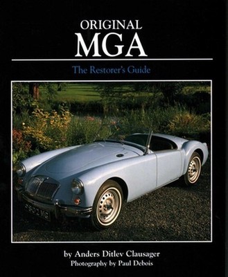 Original MGA: The Restorer's Guide to All Roadster and Coupe Models by Anders Di