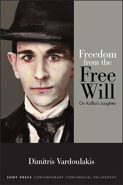 Freedom from the Free Will: On Kafkas Laughter (SUNY series in