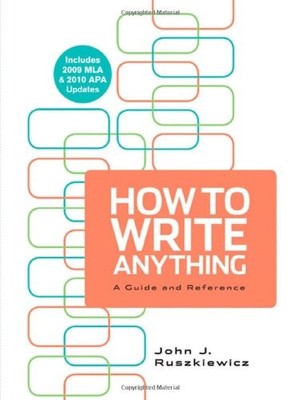 HOW TO WRITE ANYTHING WITH 2009 MLA AND 2010 APA UPDATES By John J. Ruszkiewicz