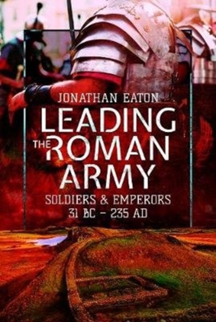 Leading the Roman Army: Soldiers and Emperors, 31 BC - 235 AD.by Eaton New** - Image 3
