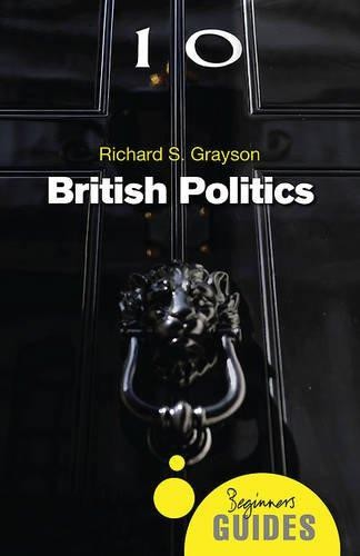 British Politics: A Beginner's Guide (Beginner's Guides) - Grayson, Richard S.