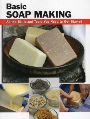 Basic Soap Making: All the Skills and Tools You Need to Get Started (How  - GOOD