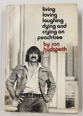 Living Loving Laughing Dying and Crying on Peachtree by Ron Hudspeth SIGNED