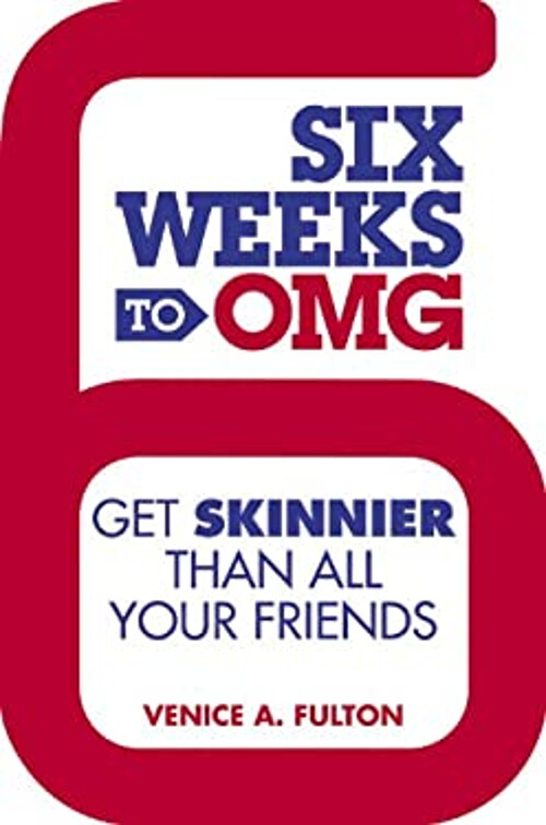 Six Weeks to OMG : Get Skinnier Than All Your Friends Venice A. F