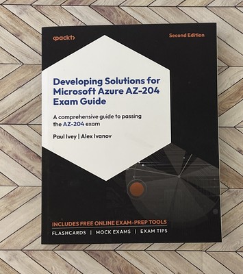 Developing Solutions for Microsoft Azure AZ-204 Exam Guide: A comprehensive: New
