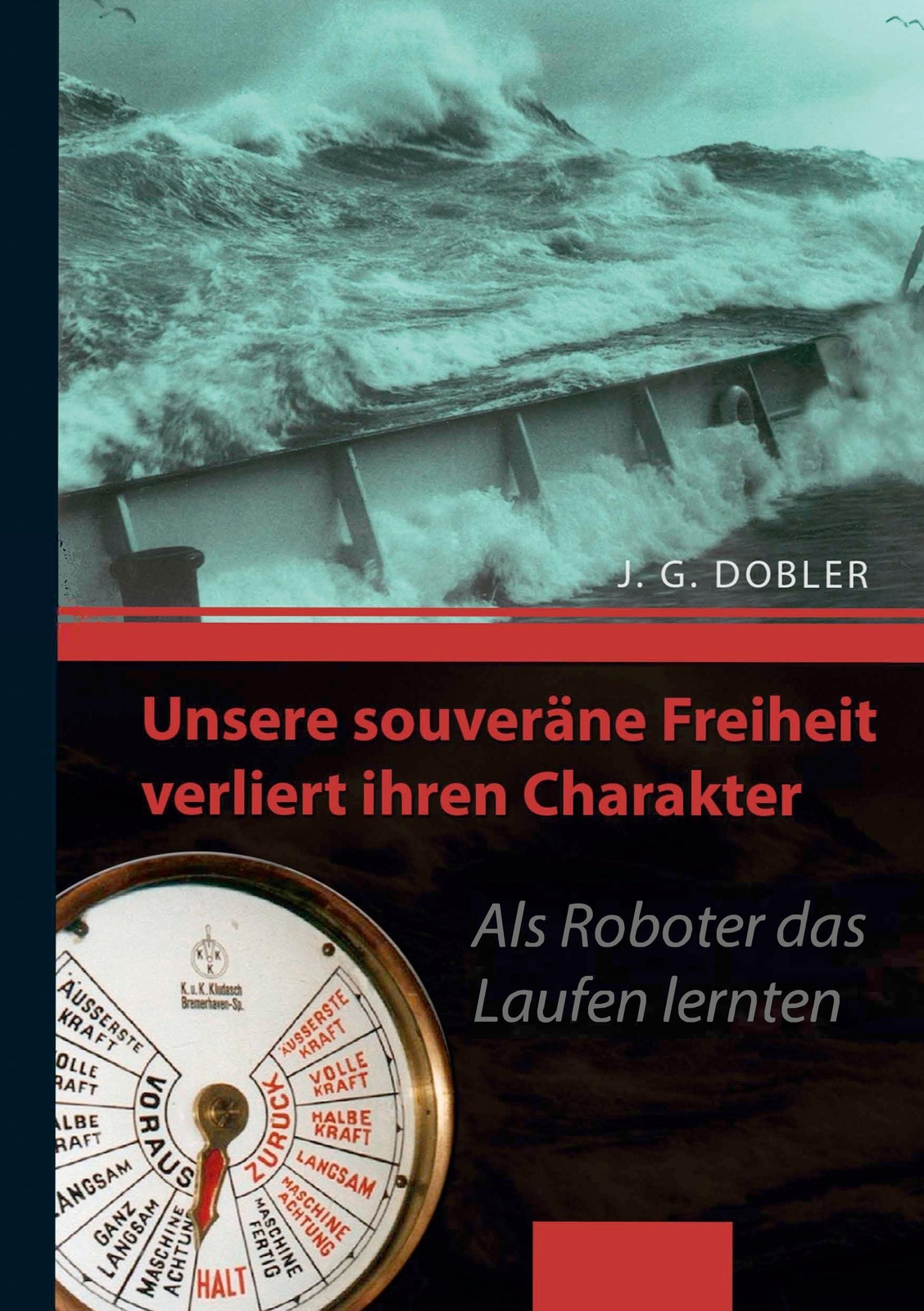 Josef G. Dobler | Unsere Souveräne Freiheit Verliert Ihren Charakter |