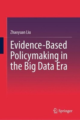 Evidence-Based Policymaking in the Big Data Era by Zhaoyuan Liu Hardcover Book