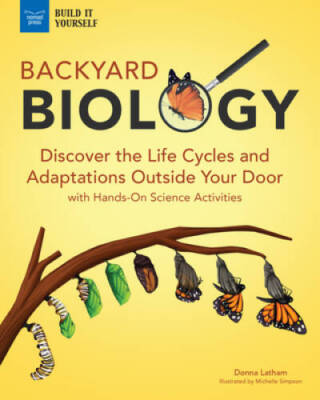 Backyard Biology: Discover the Life Cycles and Adaptations Outside Your D - GOOD