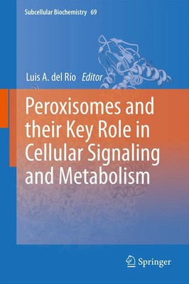 Luis A. del Río | Peroxisomes and their Key Role in Cellular Signaling and...