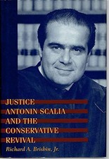 JUSTICE ANTONIN SCALIA AND THE CONSERVATIVE REVIVAL By Brisbin Professor Richard
