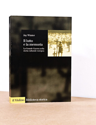 WINTER - IL LUTTO E LA MEMORIA: LA GRANDE GUERRA NELLA STORIA CULTURALE..- 1998