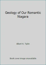 Geology of Our Romantic Niagara by Albert H. Tiplin
