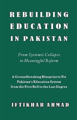 Rebuilding Education in Pakistan by Iftikhar Ahmad Paperback Book