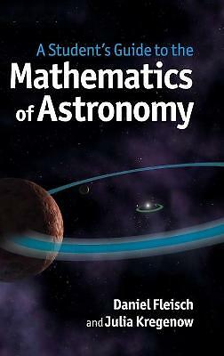 A Student's Guide to the Mathematics of Astronomy Fleisch Kregenow Hardback