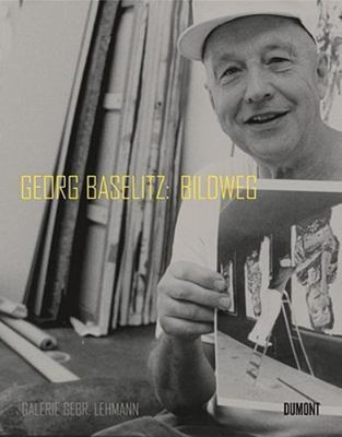 Georg Baselitz: Bildweg by Carla Schulz-Hoffmann;  Eva Karcher