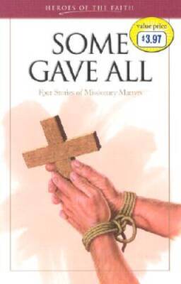 Some Gave All: Four Stories of Missionary Martyrs (Heroes of Faith (Barbo - GOOD