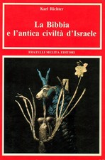 La Bibbia e l'antica civiltà d'Israele - Karl Richter (Fratelli Melita Editori)