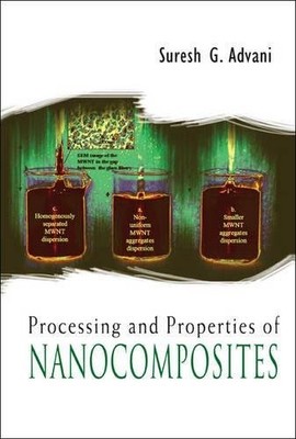 PROCESSING AND PROPERTIES OF NANOCOMPOSITES By Suresh G. Advani - Hardcover
