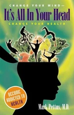 It's All in Your Head : Change Your Mind - Change Your Health Mar