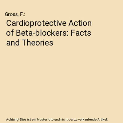 Cardioprotective Action of Beta-blockers: Facts and Theories, Gross, F.