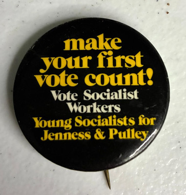 Make Your First Vote Count! Socialist Workers Jenness & Pulley  1 3/4'' pinback