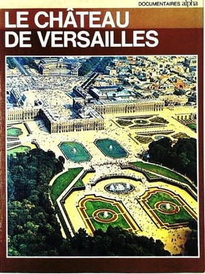 Le chateau de versailles / le musee national des chateaux de versailles et de tr