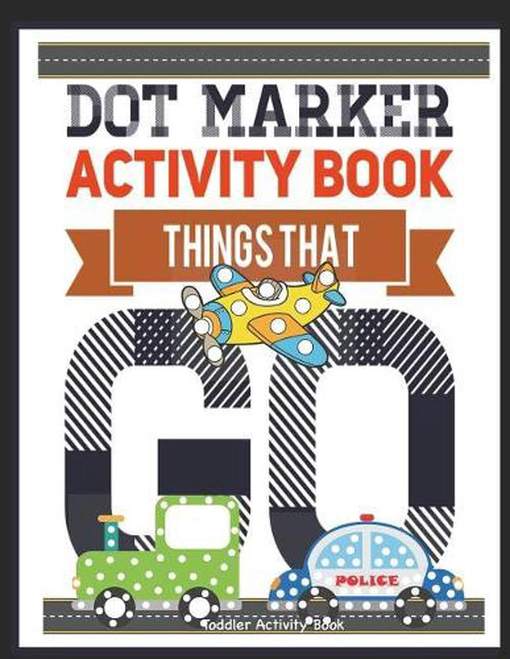 Dot Marker Activity Book Things That Go Toddler Activity Book: Paint Daubers Act
