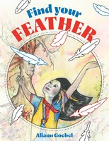 Aliann Goebel | Find Your Feather | Taschenbuch | Englisch (2020) | FriesenPress