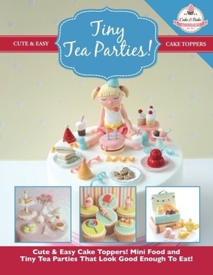 Tiny Tea Parties!: Mini Food and Tiny Tea Parties That Look Good Enough To Eat! 