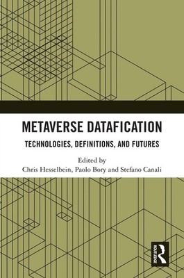 Metaverse Datafication: Technologies, Definitions, and Futures by Chris Hesselbe