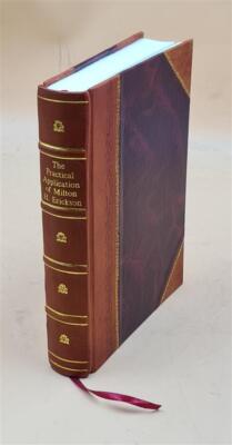 The Practical Application Of Medical And Dental Hypnosis [By] Mi [Leather Bound]