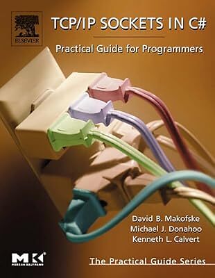 TCP/IP-Buchsen in C#: Praktischer Leitfaden für Programmierer (Die praktischen Leitfäden), Ma