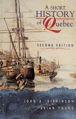 A Short History of Quebec Paperback John A. Dickinson