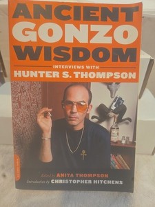 Ancient Gonzo Wisdom : Interviews with Hunter S. Thompson 