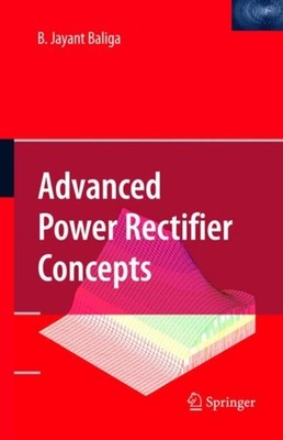 Baliga - Advanced Power Rectifier Concepts - New hardback or cased boo - X555z