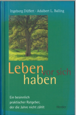 Leben vor sich haben - Ingeborg Düffert/Adalbert L. Balling